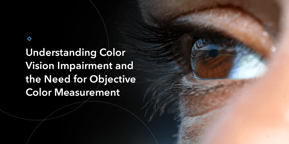 01-Understanding-Color-Vision-Impairment-and-the-Need-for-Objective-Color-Measurement.png